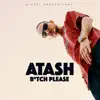 Atash - Bitch Please - Single